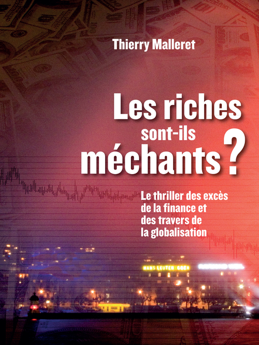 Title details for Les riches sont-ils méchants?: Le thriller des excès de la finance et des travers de la globalisation by Thierry Malleret - Available